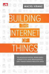 Building The Internet of Things: Pelaksanaan Model Bisnis Baru, Kompetitor yang Mengganggu, dan Transformasi Industri Anda