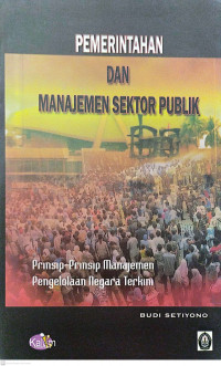 Pemerintahan dan manajemen sektor publik: prinsip-prinsip manajemen pengelolaan negara terkini
