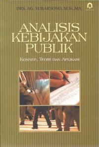 Analisis kebijakan publik: konsep teori dan aplikasi