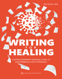 Writing For Healing: Catatan Inspiratif tentang Covid-19 dari Berbagai Sudut Pandang