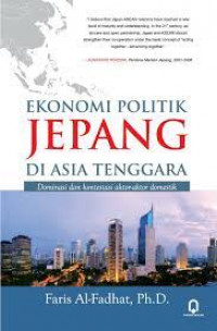 Ekonomi Politik Jepang Di Asia Tenggara : Dominasi dan kontestasi aktor-aktor domestik
