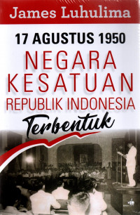 17 Agustus 1950 Negara Kesatuan Republik Indonesia Terbentuk