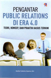 Pengantar Public Relations Di Era 4.0: Teori, Konsep dan Praktik Kasus Terkini
